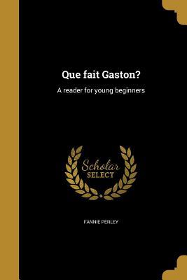 Read online Que Fait Gaston?: A Reader for Young Beginners - Fannie Perley | ePub