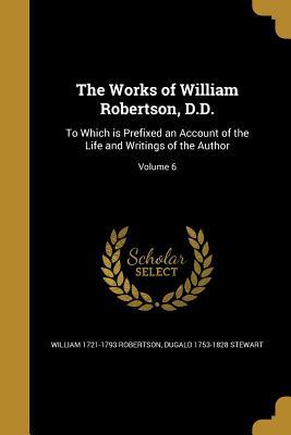 Read The Works of William Robertson, D.D.: To Which Is Prefixed an Account of the Life and Writings of the Author; Volume 6 - William Robertson file in PDF