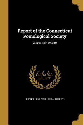 Read online Report of the Connecticut Pomological Society; Volume 13th 1903-04 - Connecticut Pomological Society file in PDF