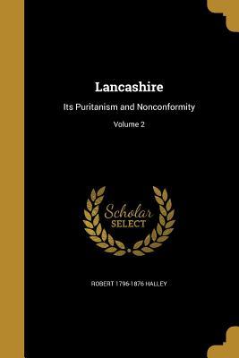 Read online Lancashire: Its Puritanism and Nonconformity; Volume 2 - Robert Halley file in PDF