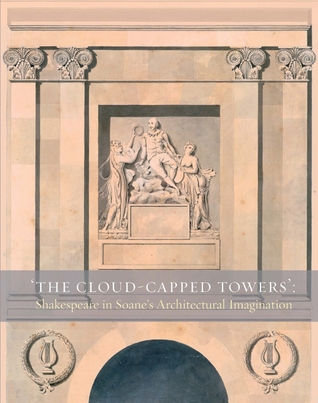 Read The Cloud-Capped Towers: Shakespeare in Soane’s Architectural Imagination - Stephanie Coane | PDF