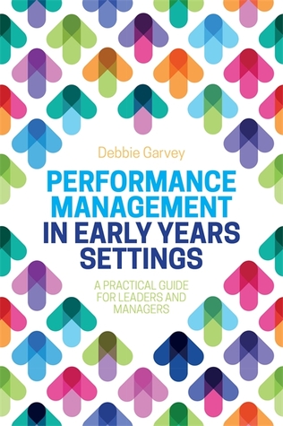 Read online Performance Management in Early Years Settings: A Practical Guide for Leaders and Managers - Debbie Garvey | ePub