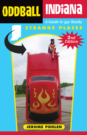 Download Oddball Indiana: A Guide to 350 Really Strange Places - Jerome Pohlen | PDF