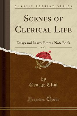 Download Scenes of Clerical Life, Vol. 2: Essays and Leaves from a Note Book (Classic Reprint) - George Eliot file in PDF