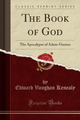Read The Book of God: The Apocalypse of Adam-Oannes (Classic Reprint) - Edward Vaughan Kenealy | ePub