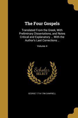 Download The Four Gospels: Translated from the Greek, with Preliminary Dissertations, and Notes Critical and Explanatory  with the Author's Last Corrections ..; Volume 4 - George Campbell file in ePub