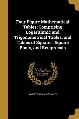 Read online Four Figure Mathematical Tables; Comprising Logarithmic and Trigonometrical Tables, and Tables of Squares, Square Roots, and Reciprocals - J.T. Bottomley | ePub