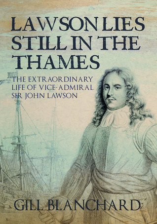 Download Lawson Lies Still in the Thames: The Extraordinary Life of Vice-Admiral Sir John Lawson - Gill Blanchard file in ePub