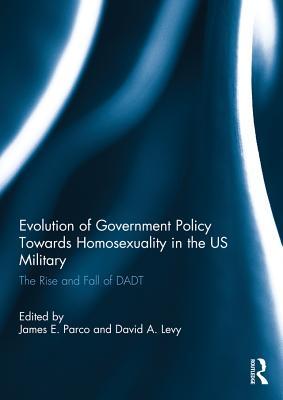 Read Evolution of Government Policy Towards Homosexuality in the Us Military: The Rise and Fall of Dadt - James E. Parco file in PDF