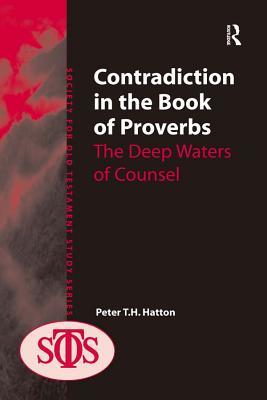 Read Contradiction in the Book of Proverbs: The Deep Waters of Counsel - Peter T. H. Hatton file in PDF