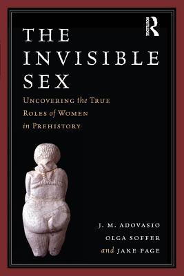 Read online The Invisible Sex: Uncovering the True Roles of Women in Prehistory - J.M. Adovasio file in PDF