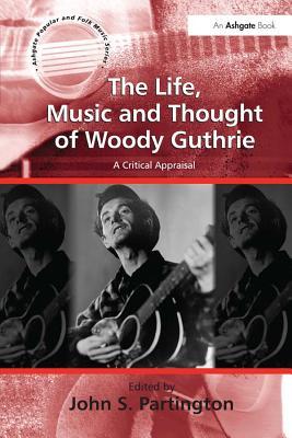 Read The Life, Music and Thought of Woody Guthrie: A Critical Appraisal - John S. Partington file in PDF