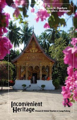 Download Inconvenient Heritage: Erasure and Global Tourism in Luang Prabang - Lynne M. Dearborn | ePub