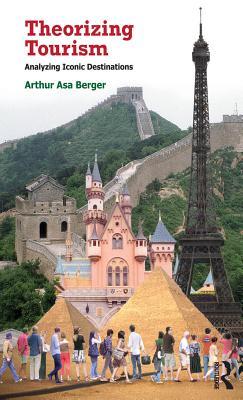 Read online Theorizing Tourism: Analyzing Iconic Destinations - Arthur Asa Berger | PDF