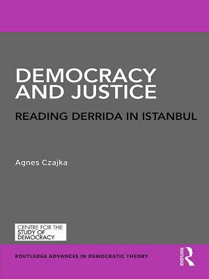 Download Democracy and Justice: Reading Derrida in Istanbul - Agnes Czajka file in PDF