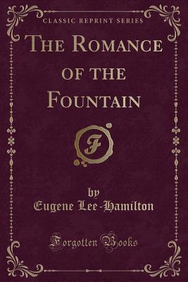 Download The Romance of the Fountain (Classic Reprint) - Eugene Lee-Hamilton file in PDF
