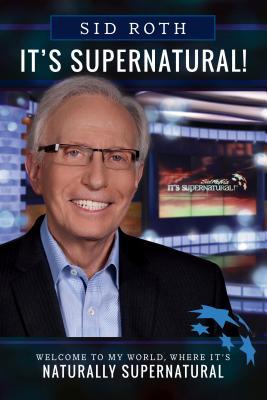 Download It's Supernatural: Welcome to My World, Where It’s Naturally Supernatural - Sid Roth | ePub