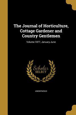 Read The Journal of Horticulture, Cottage Gardener and Country Gentlemen; Volume 1877, January-June - Anonymous | PDF