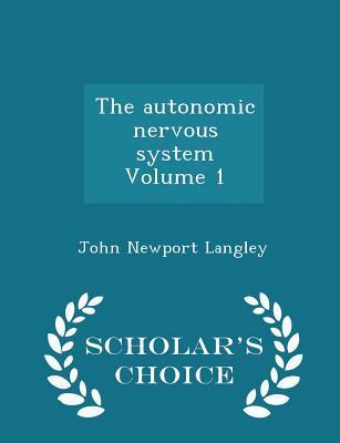 Download The Autonomic Nervous System Volume 1 - Scholar's Choice Edition - John Newport Langley file in ePub