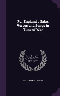 Download For England's Sake, Verses and Songs in Time of War - William Ernest Henley | ePub