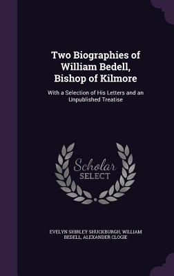 Read online Two Biographies of William Bedell, Bishop of Kilmore: With a Selection of His Letters and an Unpublished Treatise - William Bedell | PDF