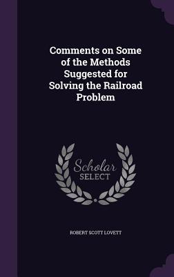 Read Comments on Some of the Methods Suggested for Solving the Railroad Problem - Robert Scott Lovett file in ePub