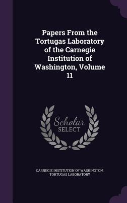 Read Papers from the Tortugas Laboratory of the Carnegie Institution of Washington, Volume 11 - Carnegie Institution of Washington Tort file in PDF
