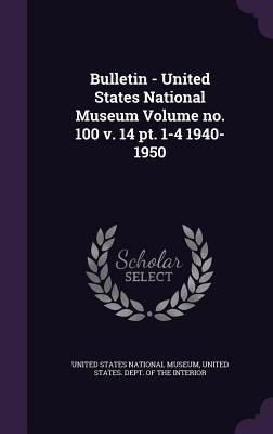 Read Bulletin - United States National Museum Volume No. 100 V. 14 PT. 1-4 1940-1950 - United States National Museum | PDF