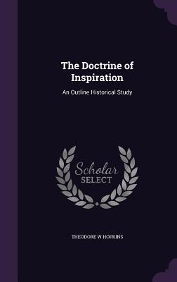 Download The Doctrine of Inspiration: An Outline Historical Study - Theodore W Hopkins file in ePub