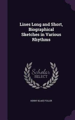 Read online Lines Long and Short, Biographical Sketches in Various Rhythms - Henry Blake Fuller | ePub