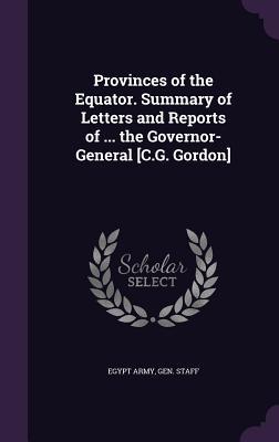 Read online Provinces of the Equator. Summary of Letters and Reports of  the Governor-General [C.G. Gordon] - Gen Staff Egypt Army | ePub