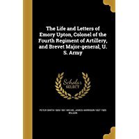 Read online The Life and Letters of Emory Upton, Colonel of the Fourth Regiment of Artillery, and Brevet Major-General, U. S. Army - Peter Smith Michie file in PDF