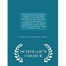 Read online The History of Lord Seaton's Regiment (the 52nd Light Infantry) at the Battle of Waterloo; To Which Are Added, Many of the Author's Reminiscences of His Military and Clerical Careers. with a Portrait of Lord Seaton, Plans of Waterloo, Etc. - William Leeke file in PDF