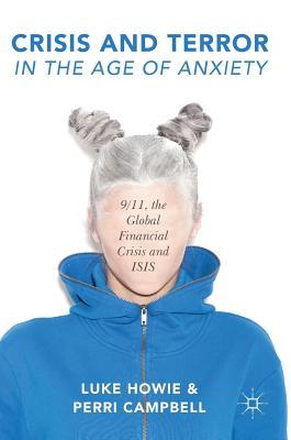 Read Crisis and Terror in the Age of Anxiety: 9/11, the Global Financial Crisis and Isis - Luke Howie | PDF