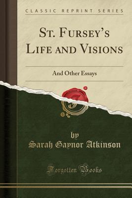 Read St. Fursey's Life and Visions: And Other Essays (Classic Reprint) - Sarah Gaynor Atkinson file in ePub