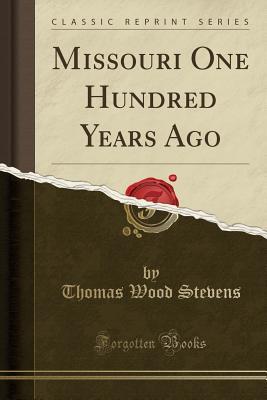 Download Missouri One Hundred Years Ago (Classic Reprint) - Thomas Wood Stevens | PDF