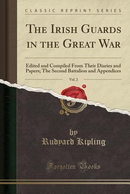 Download The Irish Guards in the Great War, Vol. 2: Edited and Compiled from Their Diaries and Papers; The Second Battalion and Appendices (Classic Reprint) - Rudyard Kipling | ePub