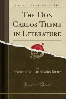 Download The Don Carlos Theme in Literature (Classic Reprint) - Frederick William Charles Lieder | PDF