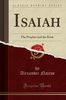Read Isaiah: The Prophet and the Book (Classic Reprint) - Alexander Nairne file in PDF