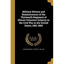 Read Military History and Reminiscences of the Thirteenth Regiment of Illinois Volunteer Infantry in the Civil War in the United States, 1861-1865 - S.C. Plummer | ePub