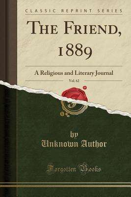 Read online The Friend, 1889, Vol. 62: A Religious and Literary Journal (Classic Reprint) - Unknown file in ePub
