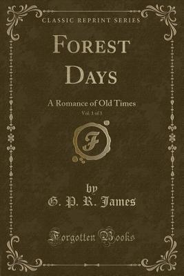 Download Forest Days, Vol. 1 of 3: A Romance of Old Times (Classic Reprint) - George Payne Rainsford James file in ePub