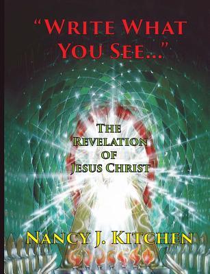 Read online Write What You See: The Revelation of Jesus Christ - Nancy J Kitchen | ePub