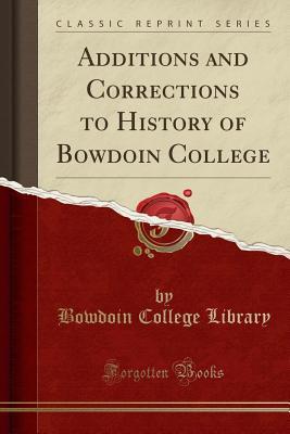 Read online Additions and Corrections to History of Bowdoin College (Classic Reprint) - Bowdoin College Library | ePub
