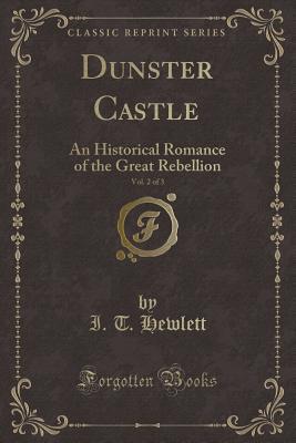 Download Dunster Castle, Vol. 2 of 3: An Historical Romance of the Great Rebellion (Classic Reprint) - Joseph Thomas J. Hewlett | ePub