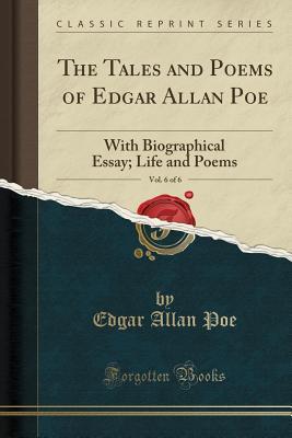 Read The Tales and Poems of Edgar Allan Poe, Vol. 6 of 6: With Biographical Essay; Life and Poems (Classic Reprint) - Edgar Allan Poe file in ePub
