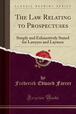 Read online The Law Relating to Prospectuses: Simply and Exhaustively Stated for Lawyers and Laymen (Classic Reprint) - Frederick Edward Farrer | ePub