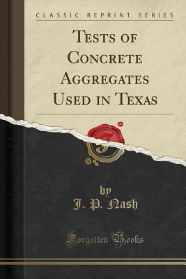 Read online Tests of Concrete Aggregates Used in Texas (Classic Reprint) - J P Nash | PDF