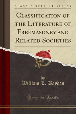 Read Classification of the Literature of Freemasonry and Related Societies (Classic Reprint) - William L Boyden file in ePub