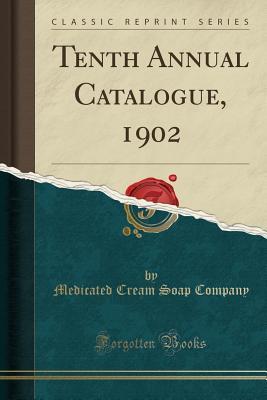 Download Tenth Annual Catalogue, 1902 (Classic Reprint) - Medicated Cream Soap Company | ePub